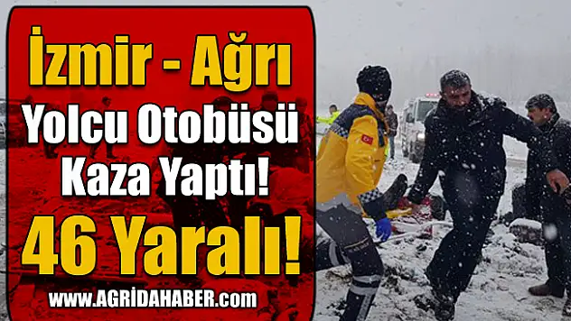 İzmir-Ağrı Yolcu Otobüsü Kaza Yaptı! 46 Yaralı!