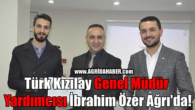 Türk Kızılay Genel Müdür Yardımcısı İbrahim Özer Ağrı'da!