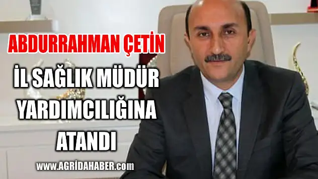 Abdurrahman Çetin İl Sağlık Müdür Yardımcılığına Atandı