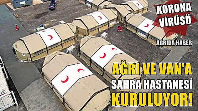 Ağrı ve Van'a Sahra Hastaneleri Ulaştırıldı