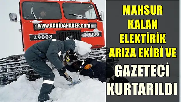 Elektrik arıza ekibi ve İLKHA muhabiri mahsur kaldıkları yerden kurtarıldı