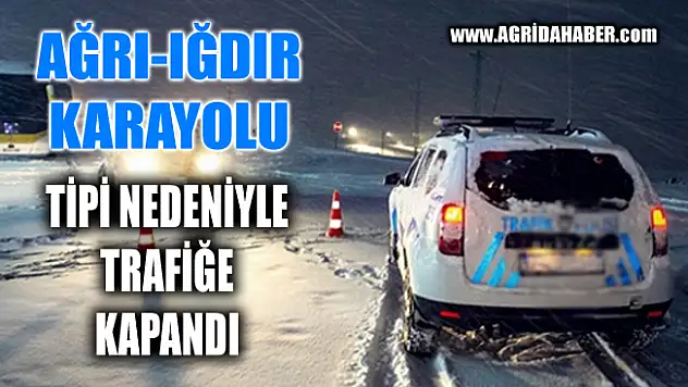 Iğdır-Ağrı yolu kar yağışı nedeniyle ulaşıma kapandı