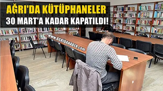 Ağrı'da Kütüphaneler 30 Mart'a kadar kapatıldı