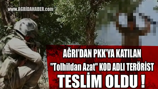Ağrı'dan PKK'ya katılan "Tolhildan Azat" kod adlı Ramazan Güçer Teslim oldu