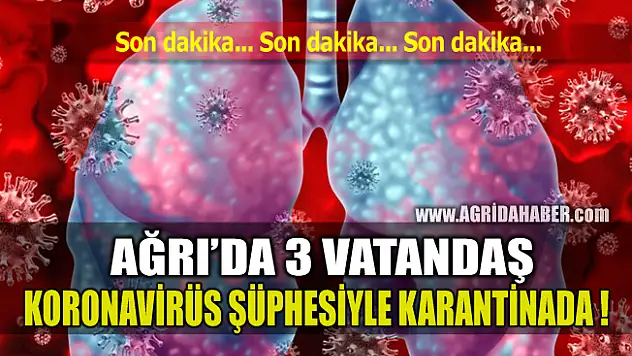 Ağrı'da 3 Vatandaş Koronavirüs Şüphesiyle Karantinaya Alındı