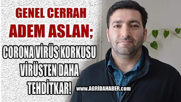 AİÇÜ Öğretim Üyesi Adem Aslan Virüs Korkusu Virüsten daha Tehditkar