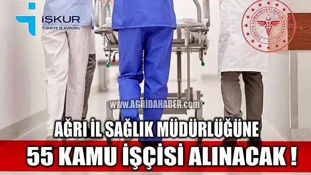 İŞKUR'dan Açıklama Ağrı İl Sağlık Müdürlüğü'ne 55 işçi alınacak