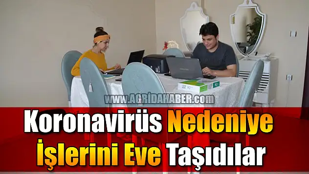 Koronavirüs Nedeniye İşlerini Eve Taşıdılar