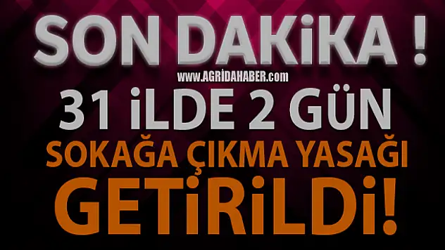 31 İl için Sokağa Çıkma Yasağı İlan Edildi!