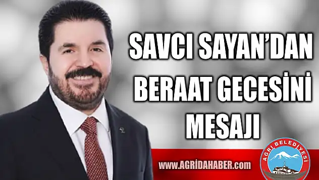 Ağrı Belediye Başkanı Savcı Sayan'dan Beraat Kandili Mesajı