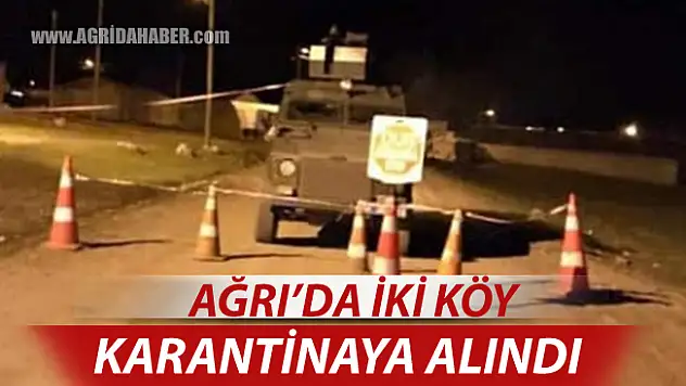 Ağrı'da İki Köy Koronavirüs nedeniyle Karantinaya Alındı
