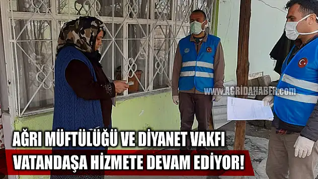 Ağrı Müftülüğü ve Diyanet Vakfı Vatandaşa Hizmete Devam Ediyor!