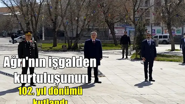 Ağrı'nın işgalden kurtuluşunun 102. yıl dönümü kutlandı