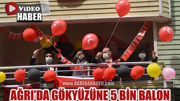 Ağrı'da 23 Nisan Kutlamalarında 5 bin balon gökyüzüne bırakıldı