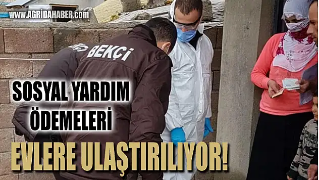 Ağrı'da Sosyal Destek Ödemeleri Evlere teslim ediliyor!
