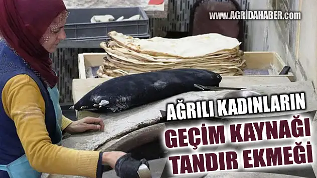 Ağrılı kadınların geçim kaynağı Tandır ekmeği oldu