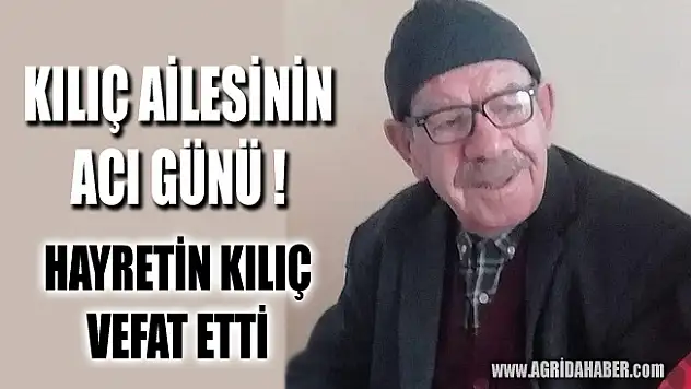 Kılıç Ailesinin Acı Günü! Hayrettin Kılıç Vefat Etti