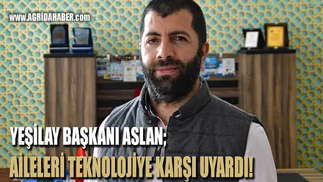 Yeşilay Ağrı Şube Başkanı Aslan, Teknoloji Bağımlılığına karşı Aileleri uyardı