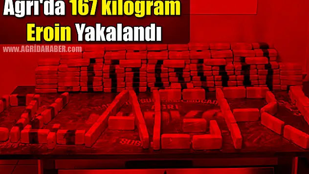 Ağrı'da 167 kilogram Eroin Yakalandı!