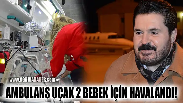 Ağrı'dan Ambulans uçak iki bebek için havalandı