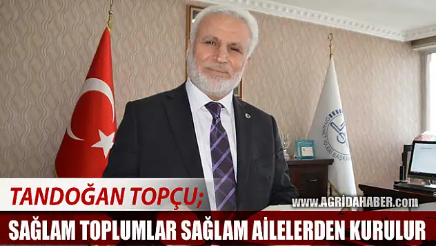 Ağrı Müftüsü Tandoğan Topçu: Sağlam toplumlar sağlam ailelerden kurulur