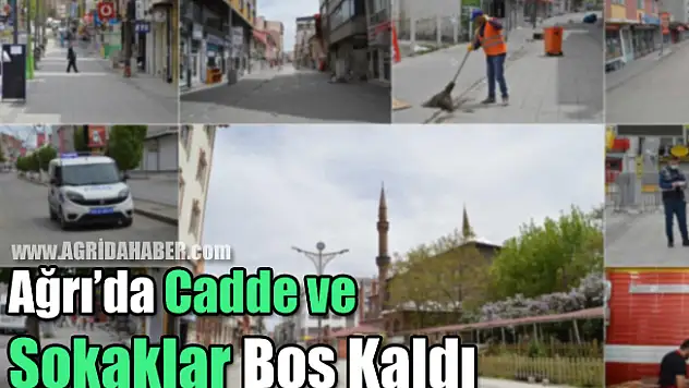 Ağrı Sokağa Çıkma Yasağı Nedeniyle Boş Kaldı