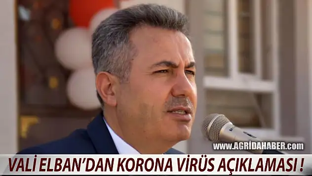 Ağrı Valisi Süleyman Elban Korona Virüs Vaka Sayısını Açıkladı