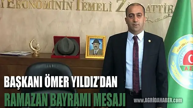 Ağrı Ziraat Odası Başkan Ömer Yıldız'ın Bayram Mesajı