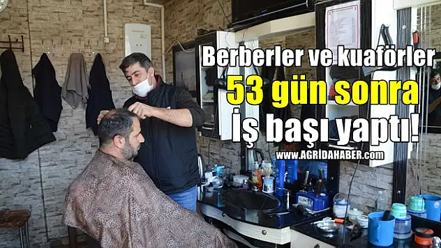 Berberler ve kuaförler 53 gün sonra iş başı yaptı!