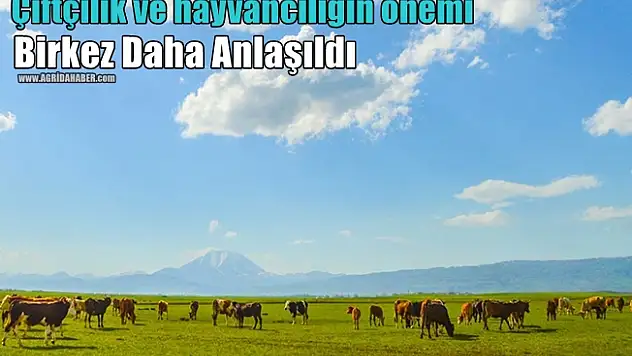 Çiftçilik ve hayvancılığın önemi birkez daha anlaşıldı