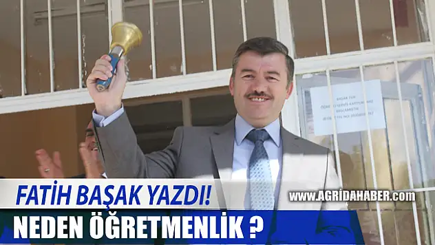 Eğitimci Yazar Fatih Başak Yazdı! Neden Öğretmenlik?