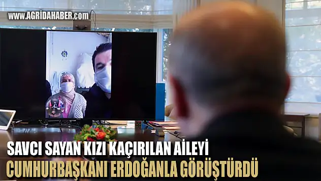 Erdoğan Savcı Sayan Aracılığıyla Kızları Kaçırılan Ağrılı Aileyle Görüştü