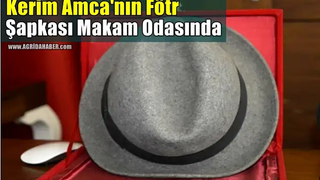 Kerim Amca'nın fötr şapkası makam odasında