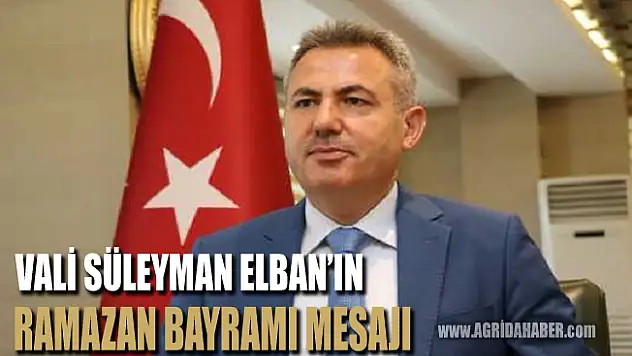 Vali süleyman Elban'ın Ramazan Bayramı Mesajı