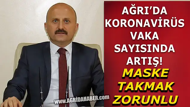 Ağrı'da Koronavirüs vakaları artınca Maske Takma Zorunluluğu getirildi!