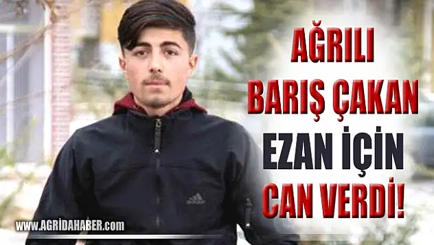 Ağrı'lı Barış Çakan 'Ezana saygısızlık yapmayın' dediği için öldürüldü