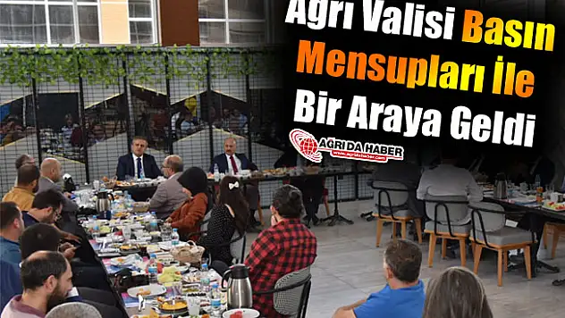 Ağrı Valisi Basın Mensupları İle Bir Araya Geldi