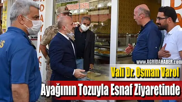 Ağrı Valisi Dr. Osman Varol Ayağının Tozuyla Esnaf Ziyaretinde