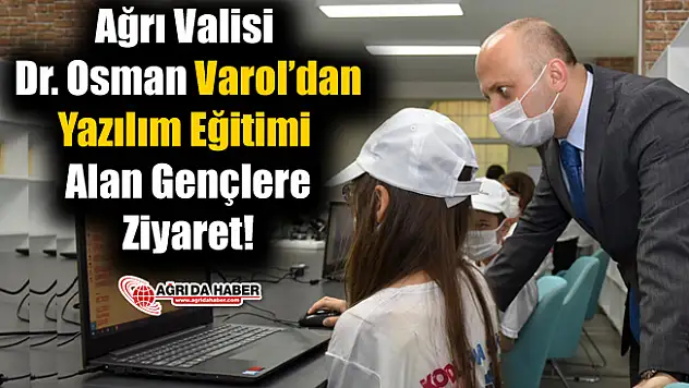Ağrı Valisi Dr. Osman Varol'dan Yazılım Eğitimi Alan Gençlere Ziyaret