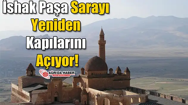 İshak Paşa Sarayı Yeniden kapılarını Açıyor!