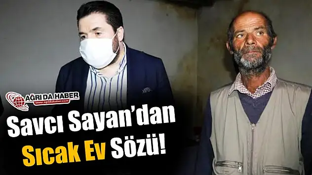 Savcı Sayan'dan Acılı Aileye Ev Sözü!