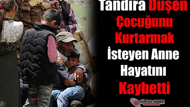 Tandıra Düşen Çocuğunu Kurtarmak İsteyen Anne Hayatını Kaybetti!