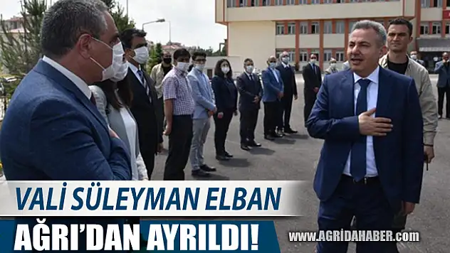 Vali Süleyman Elban Ağrı'dan Ayrıldı