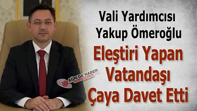 Vali Yardımcısı Yakup Ömeroğlu Eleştiren Vatandaşı Çaya Davet Etti