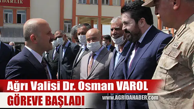 Yeni Ağrı Valisi Dr. Osman VAROL Göreve Başladı