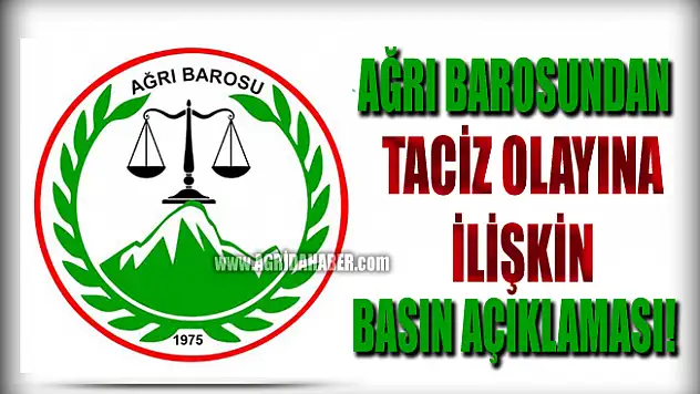 Ağrı Barosu'ndan Taciz olayına ilişkin basın açıklaması!