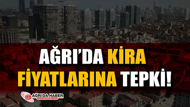 Ağrı'da Yapılan Kira Zamlarına Vatandaş Tepkili