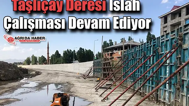 Ağrı İl Merkezi Taşlıçay Deresi Islah Çalışması Devam Ediyor