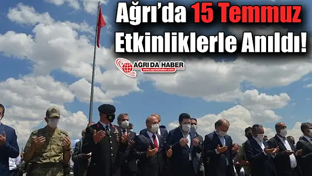 Ağrı'da 15 Temmuz Etkinliklerle Anıldı!