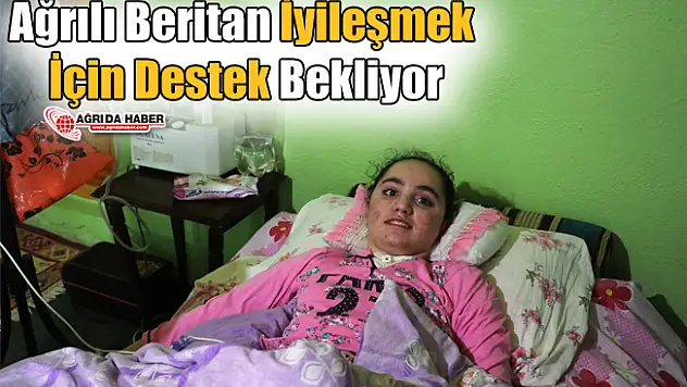 Ağrılı Beritan İyileşmek için Destek Bekliyor!